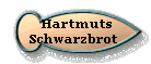  Hartmuts
Schwarzbrot 